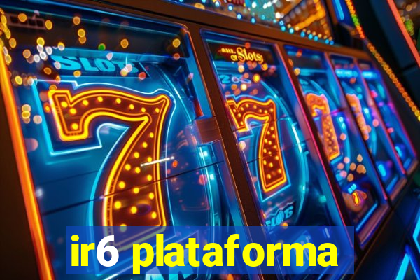 ir6 plataforma